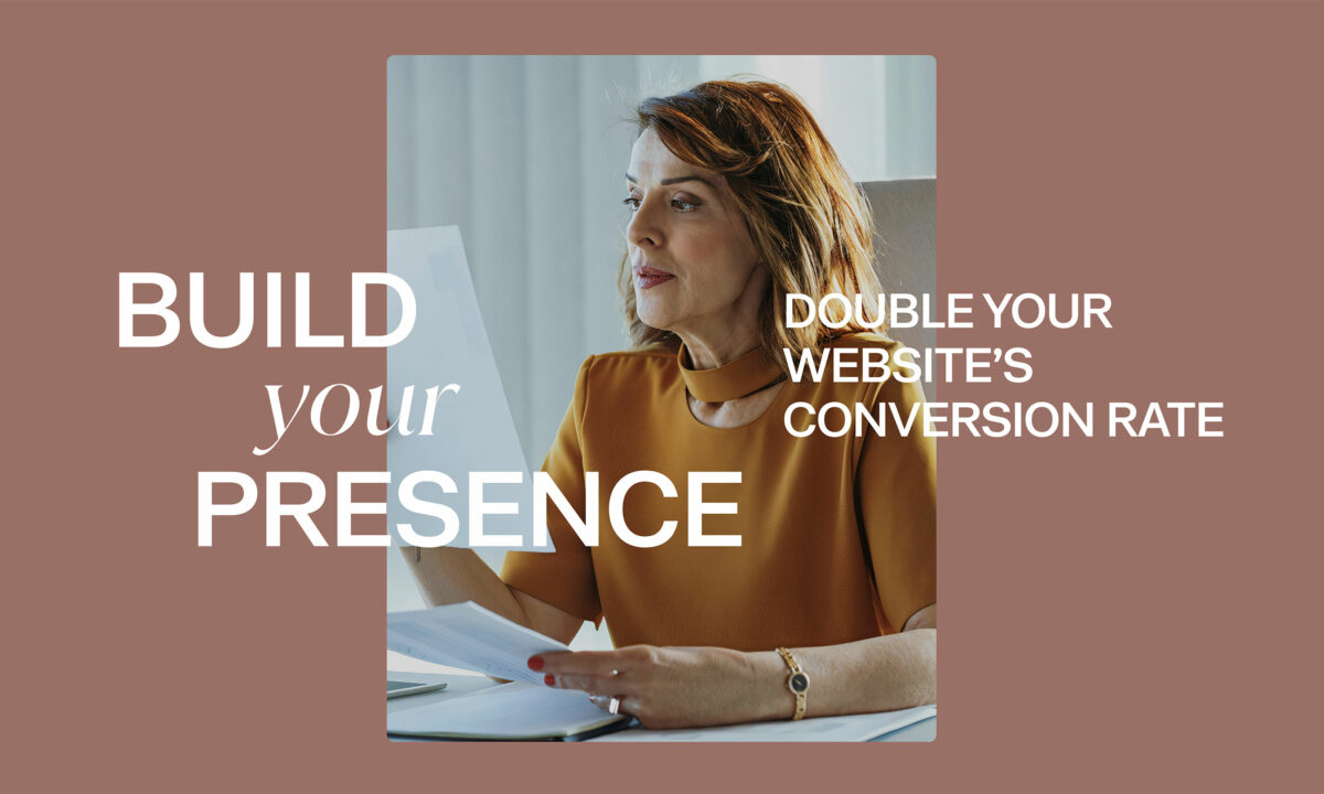 Build your presence - double your website's conversion rate