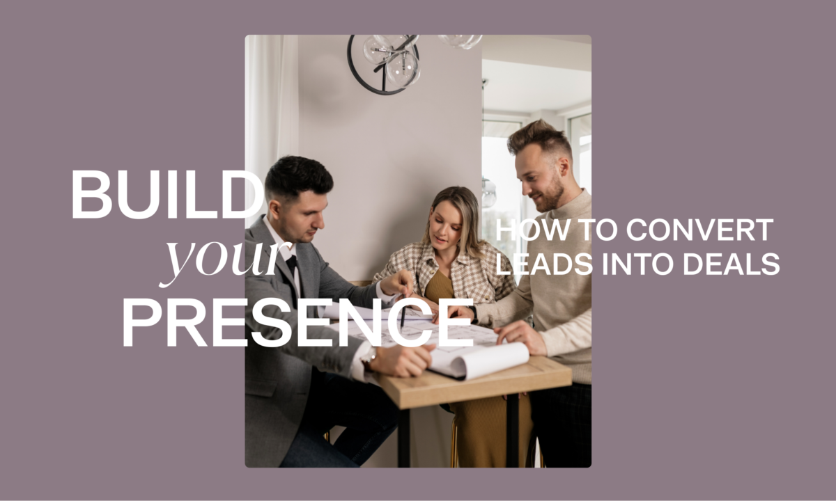 How to convert leads into deals | Build Your Presence by Luxury Presence